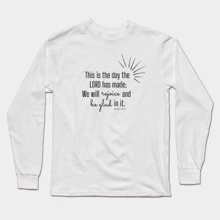 This is the day the Lord has made. Psalm 118.24 Long Sleeve T-Shirt